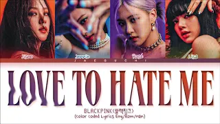 BLACKPINK Love To Hate Me Lyrics (Color Coded Lyrics)