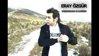 Eray ÖZGÜR -  Düşünmeden Evlenirim 2019