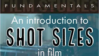 Shot sizes in cinema and film studies: an introduction, with examples and explanations.