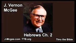 58 Hebrews 02 - J Vernon Mcgee - Thru the Bible