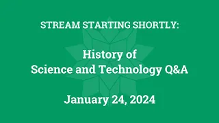 History of Science and Technology Q&A (January 24, 2024)