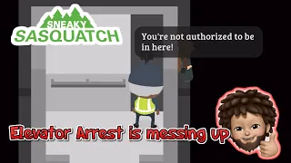 Elevator Arrest is messing up in Sneaky Sasquatch