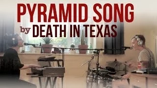 Death In Texas - Pyramid Song (Radiohead cover)