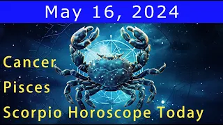 Good luck💚Change your life💰Cancer | Scorpio | Pisces Horoscope Today, May 16, 2024 #zodiacpair