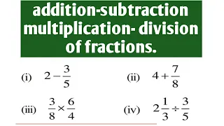 Addition, subtraction, multiplication, division of fractions