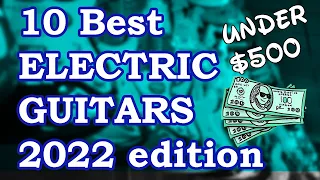 The 10 Best Electric Guitars Under $500 - Josh's 2022 Update