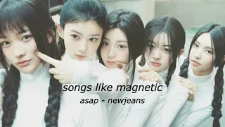 songs like magnetic by illit ! ⋆ ˚｡⋆୨୧˚