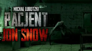 Pacjent Jon Snow - CreepyPasta [PL]