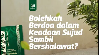 Bolehkah Berdoa dalam Keadaan Sujud Sambil Bershalawat?