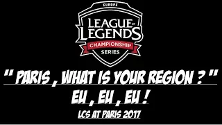 " Paris , what is your region ? " EU , EU , EU ! - LCS Summer Final'17