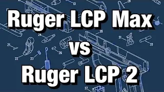 Comparing Ruger LCP Max to Ruger LCP 2