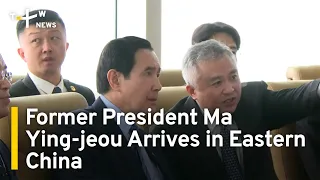 Former President Ma Ying-jeou Arrives in Eastern China | TaiwanPlus News