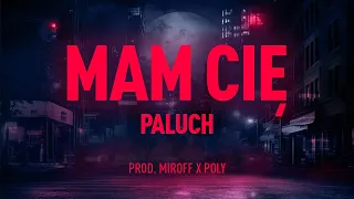 Paluch - Mam Cię (prod. Miroff x Poly)