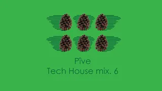 Pîve - Tech House mix. 6 ¦ KC LIghts ¦ Chus & Ceballos ¦ Ron Carroll ¦ Mat.Joe ¦ Technotronic & more