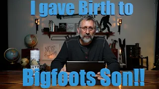 I Gave Birth to Bigfoots Son!! A message to Wendy