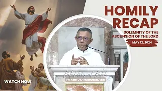 HOMILY RECAP | SOLEMNITY OF THE ASCENSION OF THE LORD| May 12, 2024