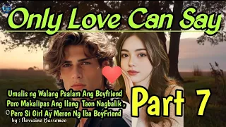 ONLY LOVE CAN SAY PART 7 | Boyfriend Iniwan Si Girl Ng Walang Paalam Pagbalik Meron Ng Iba Si Girl!