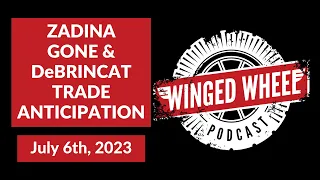 ZADINA GONE & DeBRINCAT TRADE ANTICIPATION ft. Max Bultman - Winged Wheel Podcast - July 6th, 2023