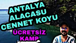 ANTALYA ALACASU CENNET KOYU ÜCRETSİZ ÇADIR VE KARAVAN KAMP YERİ