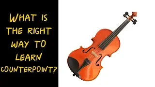 What is the right way to learn counterpoint?