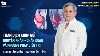 Tràn dịch khớp gối có nguy hiểm không? | TS.BS Tăng Hà Nam Anh | CTCH Tâm Anh