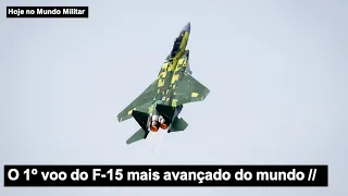 O 1º voo do F-15 mais avançado do mundo