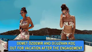 Demet Özdemir and Oğuzhan Koç out for vacation after their engagement