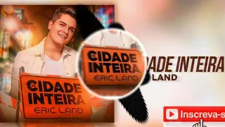 CIDADE INTEIRA (COM GRAVE)  ERIC LAND