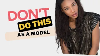 6 THINGS TO NOT DO AS A MODEL | CASTINGS, SOCIAL MEDIA, CHANGING APPEARANCE etc