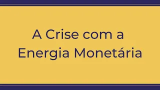 Trigueirinho | A Crise com a Energia Monetária