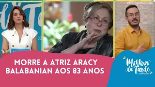 Morre a atriz Aracy Balabanian aos 83 anos | Melhor da Tarde