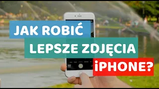 📱iPhone: jak robić lepsze ZDJĘCIA? 10 trików!