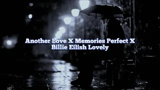 Another Love X Memories Perfect X Billie Eilish Lovely (Slowed Version)