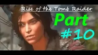 Rise of the Tomb Raider Walkthrough Game Play Part 10