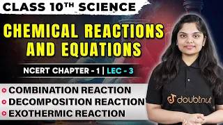 Chemical Reactions and Equations Class 10🎯| Combination, Decomposition and Exothermic Reactions |L-3