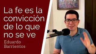 La fe es la convicción de lo que no se ve (Hebreos 11:1)