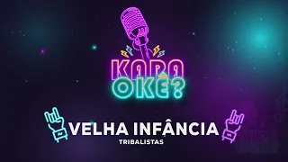 KARAOKÊ - VELHA INFÂNCIA - TRIBALISTAS (COM BACK)