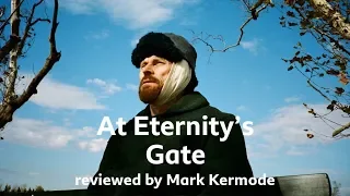 At Eternity's Gate reviewed by Mark Kermode