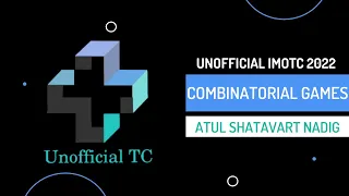 Combinatorial Games by Atul Shatavart Nadig - Unofficial IMOTC 2022