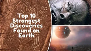 Top 10 Strangest Discoveries Found on Earth