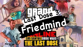 Last Dose 3 - Friedmind - GTA V Online