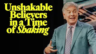 Unshakable Believers in a Time of Shaking - Ps. Lance Wallnau