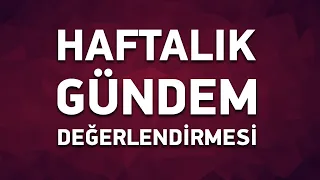 Haftalık Gündem Değerlendirmesi 2020/18