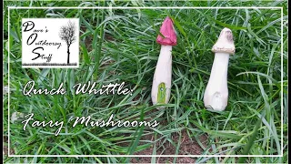 Quick Whittle: Fairy Mushrooms