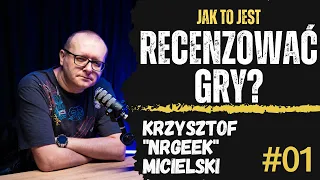 Recenzowanie gier | Krzysztof "NRGeek" Micielski | Podcast Jak to jest | ODCINEK 1