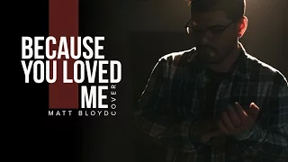 Because You Loved Me -  Céline Dion cover by Matt Bloyd