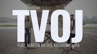 Tvoj - Godzone feat Martin Mitro, Katarína Jura