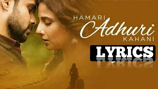 Lyrics:Hamari Adhuri Kahani Full Song | Arijit Singh | Jeet Ganguli | Rashmi - Virag N Lyrics