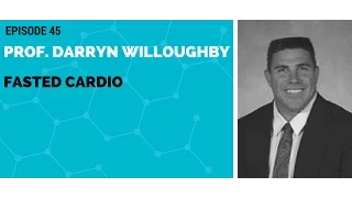 Prof.Darryn Willoughby: Fasted Cardio