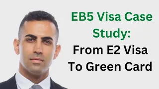 EB5 Visa  Case Study: From E2 Visa to Green Card